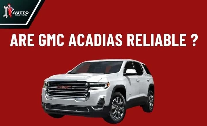 Fact Check: Are gmc acadias reliable?