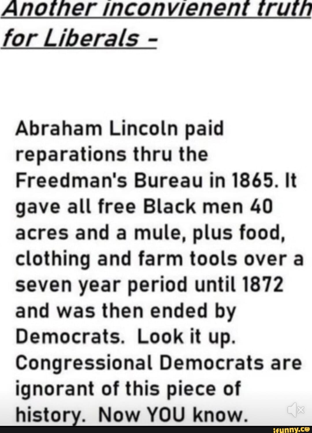 Fact Check: Abraham Lincoln paid reparations thru the Freedman's bureau in 1865. It gave all free black men 40 a...
