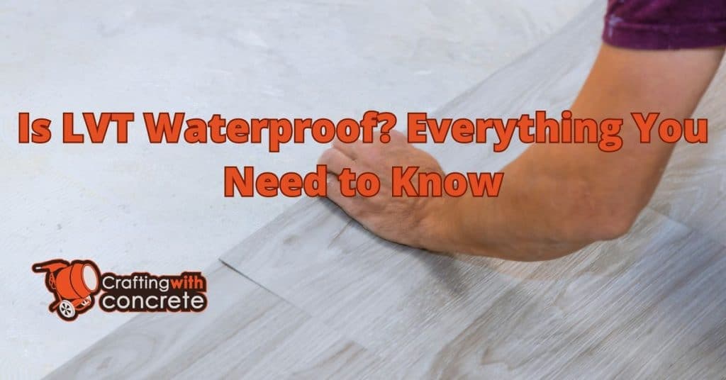 Fact Check: Is LVT waterproof?