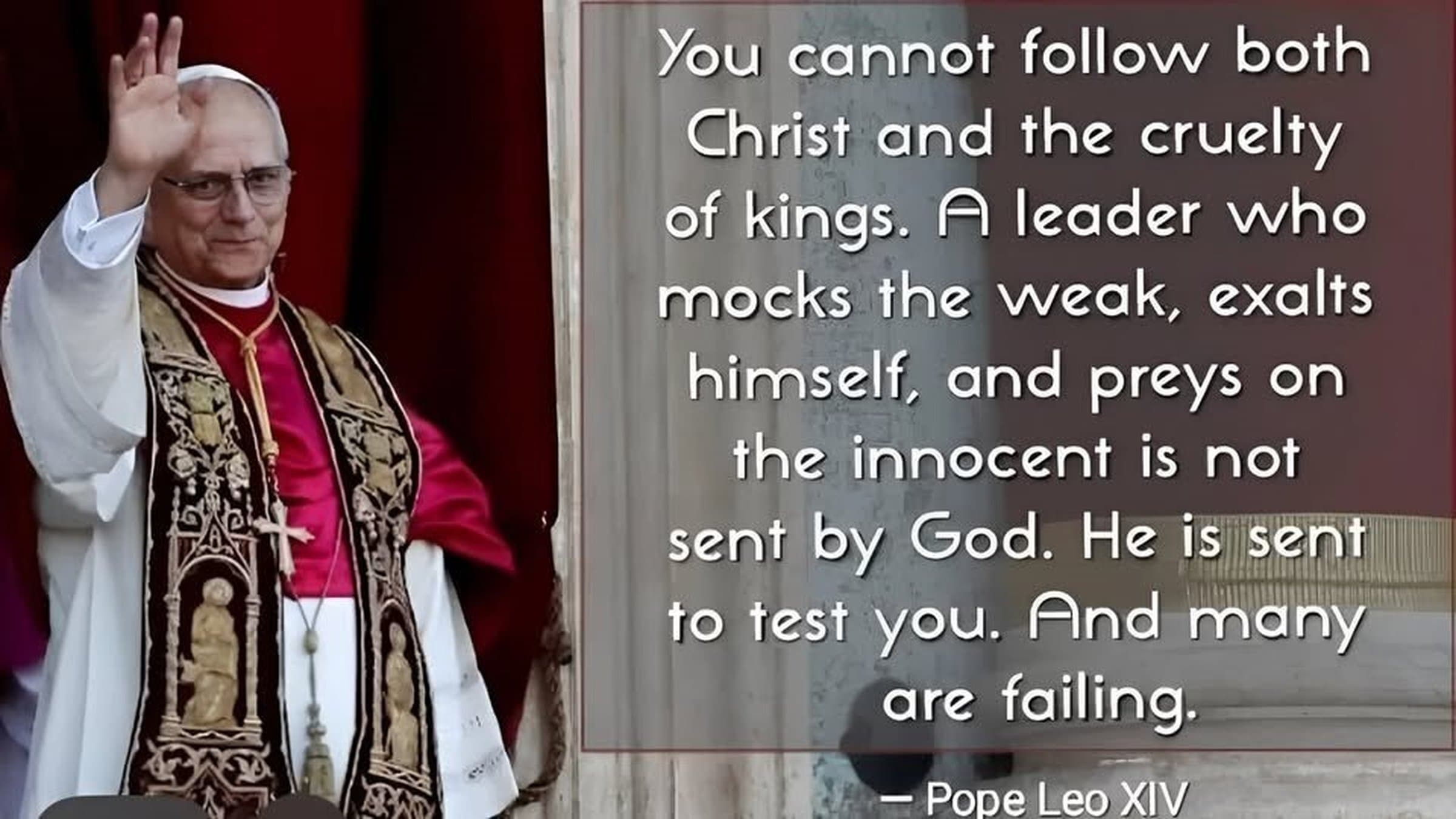 Fact Check: Pope Leo said a leader who mocks the weak is not sent by god. He is a test 


