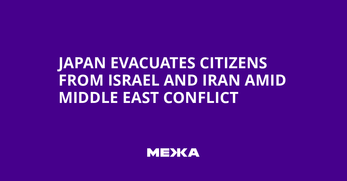 Fact Check: Japan evacuates 21 nationals from Iran amid escalating conflict.