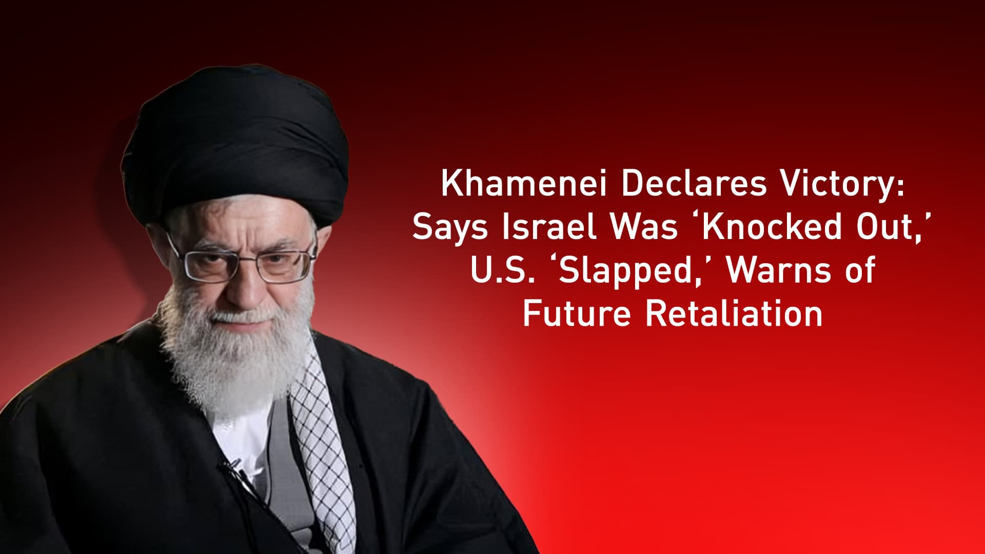 Fact Check: Khamenei declares victory over Israel, claiming to have slapped America in the face.