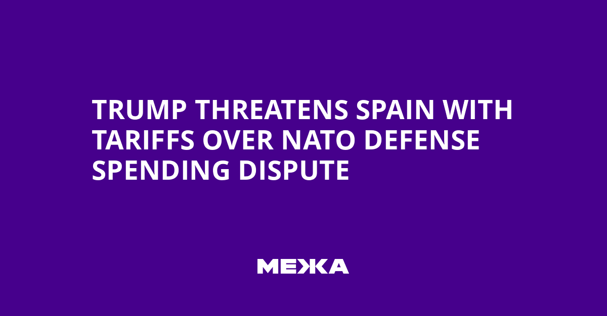 Fact Check: Trump threatens new tariffs on Spain for refusing to increase defense spending.