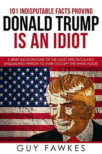 Fact Check: Donald trump is an idiot who is ruining the country and world