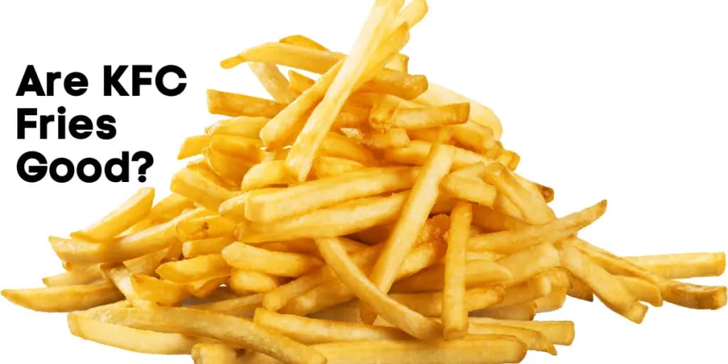 Fact Check: Are KFC fries good?