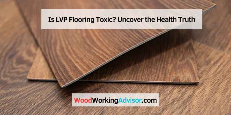 Fact Check: Are LVP floors toxic?