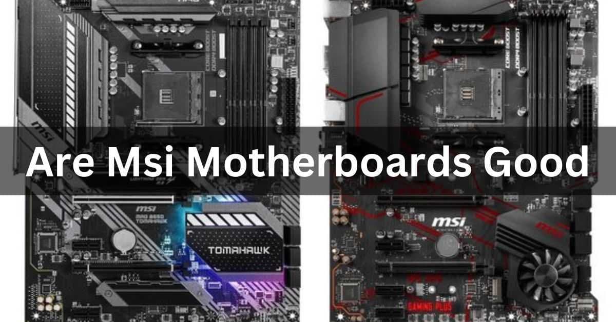 Fact Check: Are MSI motherboards good?