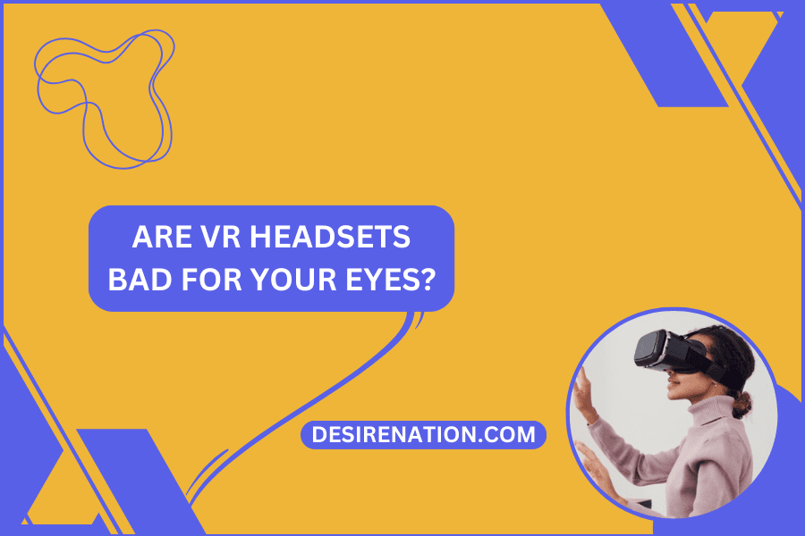 Fact Check: Are VR headsets bad for your eyes?